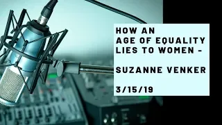 How an Age of Equality Lies to Women - Suzanne Venker, 3/15/19 - Issues, Etc.