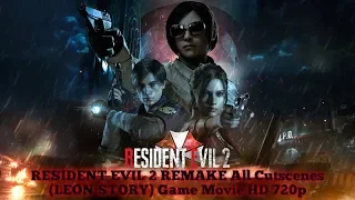 RESIDENT EVIL 2 REMAKE All Cutscenes (LEON STORY) Game Movie HD 720p