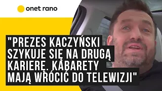 "Prezes Kaczyński szykuje się na drugą karierę. Kabarety mają wrócić do telewizji"