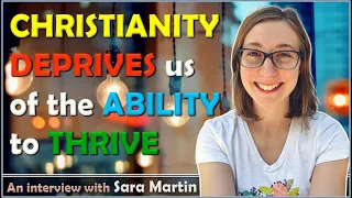 Christianity deprives us of the ability to thrive - Sara Martin