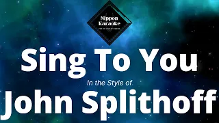 John Splithoff - Sing To You (Karaoke)