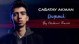 Çağatay Akman - Dayanak ( By Özdemir Remix )