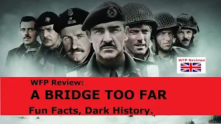 A Bridge Too Far: Fun Facts, Dark History - WFP Review