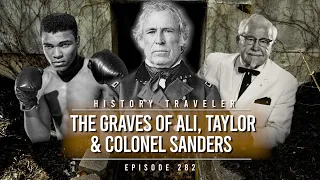 The Graves of Muhammad Ali, President Taylor & Colonel Sanders | History Traveler Episode 282