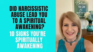 Did Narcissistic Abuse Lead You to a Spiritual Awakening? 10 Signs You’re Spiritually Awakening