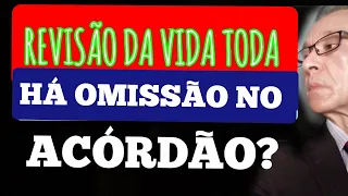 REVISÃO DA VIDA TODA, HÁ OMISSÃO NO ACÓRDÃO POR FALTA DE MODULAÇÃO NOS EFEITOS DA DECISÃO???