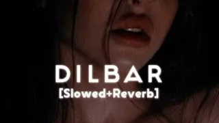 Dilbar - (slowed+Reverb) song || midnight chill music ||dilbar dilbar lofi song || #tanding