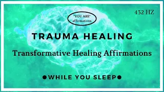 You Are Affirmations - Trauma Healing (While You Sleep)