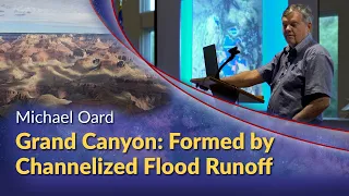 Michael Oard - Grand Canyon: Formed by Channelized Flood Runoff