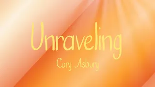 Cory Asbury - Unraveling (Lyrics)