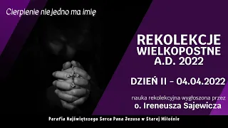 Rekolekcje wielkopostne  DZIEŃ II (04.04.2022) - o. Ireneusz Sajewicz