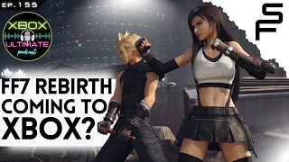 XUP: Xbox Ultimate Podcast Episode 155 | Final Fantasy 7 Rebirth Coming To Xbox?