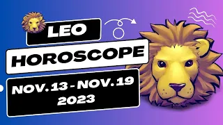 ♌ Weekly LEO Zodiac Horoscope Nov. 13 - Nov. 19 , 2023 ♌