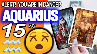 Aquarius ♒ ❌ ALERT ❗ YOU ARE IN DANGER 😰 horoscope for today MAY  15 2024 ♒ #aquarius tarot MAY  15
