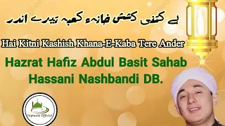 Kitni Kashish Khana-E-kaba/Hafiz Abdul Basit Hassani Sahab Naqshbandi DB.