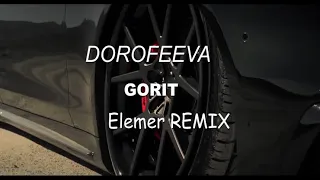 DOROFEEVA - Gorit | Elemer REMIX 🔥