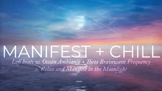 MANIFEST + CHILL | Lofi beats w. Ocean Ambience + Theta Brainwave Frequency to Relax and Manifest