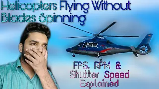 Helicopters Flying Without Blades Spinning - The Magic of FPS RPM & Shutter Speed