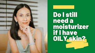Does OILY skin need MOISTURIZERS? | Dr Gaile Robredo-Vitas