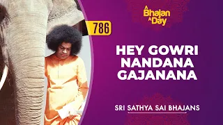 786 - Hey Gowri Nandana Gajanana | Sri Sathya Sai Bhajans