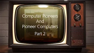 Computer Pioneers & Pioneer Computers Part 2 | Pioneros informáticos y Computadoras pioneras Parte 2