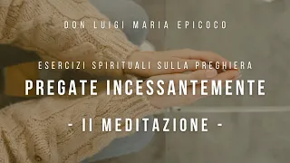 Don Luigi Maria Epicoco - Corso di Esercizi Spirituali - Pregate incessantemente - II meditazione