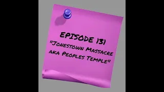 Episode 131 - Jonestown Massacre aka Peoples Temple