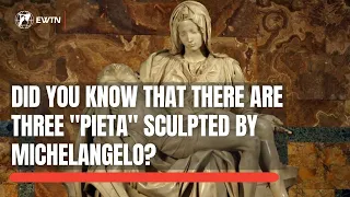 Did you know that there are three "Pieta" sculpted by Michelangelo?