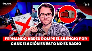 FERNANDO ABREU ROMPE EL SILENCIO POR CANCELACIÓN EN ESTO NO ES RADIO - ÚNICA VÍA