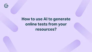 How to generate online tests and quizzes from your resources using AI?