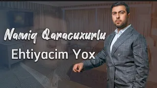 Namiq Qaracuxurlu - Ehtiyacim Yox! 2023 (Yeni Klip)