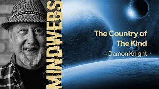 28 | MINDWEBS | The Country of The Kind - Damon Knight