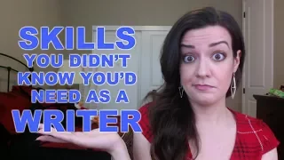 Skills You Never Thought You'd Need as a Writer