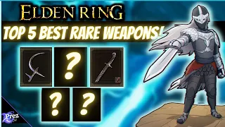 Top 5 BEST RARE Weapons In Elden Ring You NEED to Have! - (Guide & Locations)