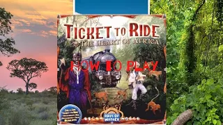 How to Play: Ticket to Ride: The Heart of Africa