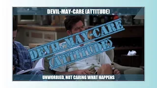 Devil-may-care (attitude) (long version) - Learn English with phrases from TV series - AsEasyAsPIE