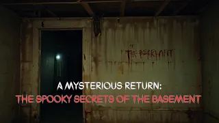 A Mysterious Return: The Spooky Secrets of the Basement