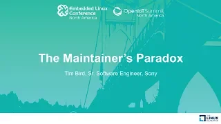 Keynote: The Maintainer's Paradox - Tim Bird, Sr. Software Engineer, Sony