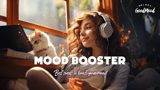 [Playlist] Mood Booster - best songs to boost your mood | GoodMood Melody