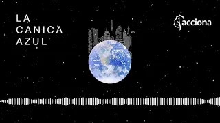 EPISODIO 6 "Ciudades" - LA CANICA AZUL | ACCIONA – Podcast