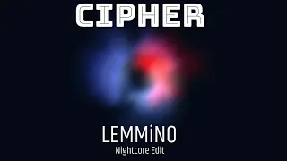 LEMMiNO - Cipher (Nightcore Edit)