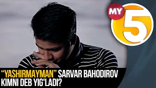 SARVAR BAHODIROV KIMNI DEB YiG'LADI?