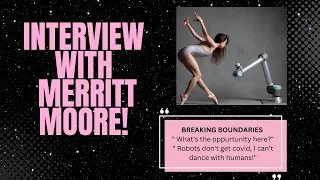 Interview with Merritt Moore! | Physics and Ballet | Dancing with Robots | Trusting your gut!