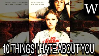 10 THINGS I HATE ABOUT YOU - WikiVidi Documentary