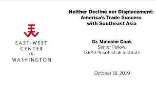 Neither Decline nor Displacement: America’s Trade Success with Southeast Asia