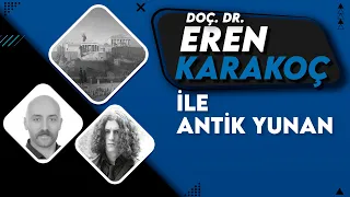 Doç. Dr. Eren Karakoç ile Antik Yunan Tarihi (Helen Çağı'na Kadar)