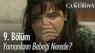 Yamanların bebeği nerede? - Bir Zamanlar Çukurova 9. Bölüm