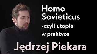 Homo Sovieticus czyli utopia w praktyce | Jędrzej Piekara
