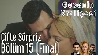 Gecenin Kraliçesi 15. Bölüm (Final) - Çifte Sürpriz