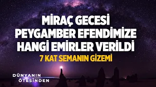 MİRAÇ GECESİ PEYGAMBER EFENDİMİZE HANGİ EMİRLER VERİLDİ? 7 KAT SEMANIN GİZEMİ